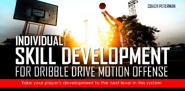Individual Skill Development for Dribble Drive Motion Offense Individual Skill Development for Dribble Drive Motion Offense