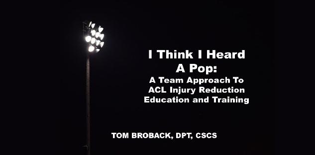 I Think I Heard A Pop: A Team Approach To ACL Injury Reduction Programs I Think I Heard A Pop: A Team Approach To ACL Injury Reduction Programs