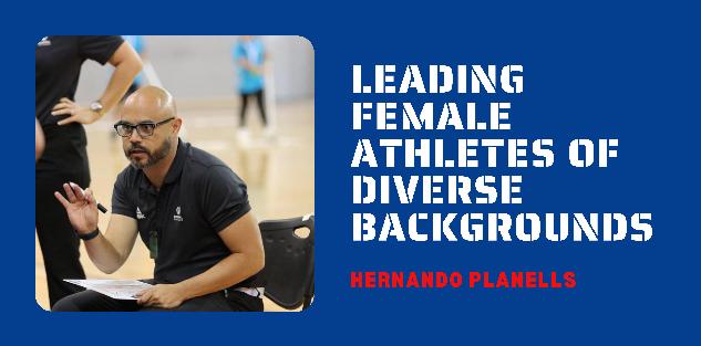 Hernando Planells- Leading Female Athletes of Diverse Backgrounds