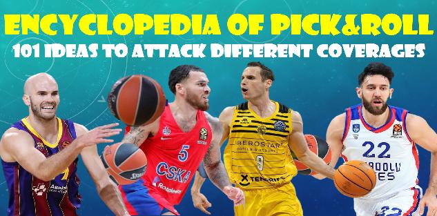 The ENCYCLOPEDIA of Pick&Roll - 101 ideas to attack different coverages The ENCYCLOPEDIA of Pick&Roll - 101 ideas to attack different coverages