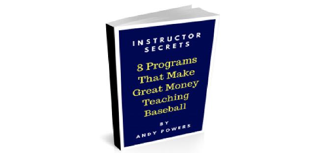 Instructor Secrets - 8 Programs That Make Great Money Teaching Baseball Instructor Secrets - 8 Programs That Make Great Money Teaching Baseball