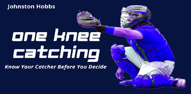One Knee Catching. Know Your Catcher Before You Decide with Johnston Hobbs One Knee Catching. Know Your Catcher Before You Decide with Johnston Hobbs