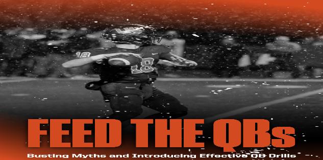 Feed the QBs: Busting Myths and Introducing Effective QB Drills Feed the QBs: Busting Myths and Introducing Effective QB Drills