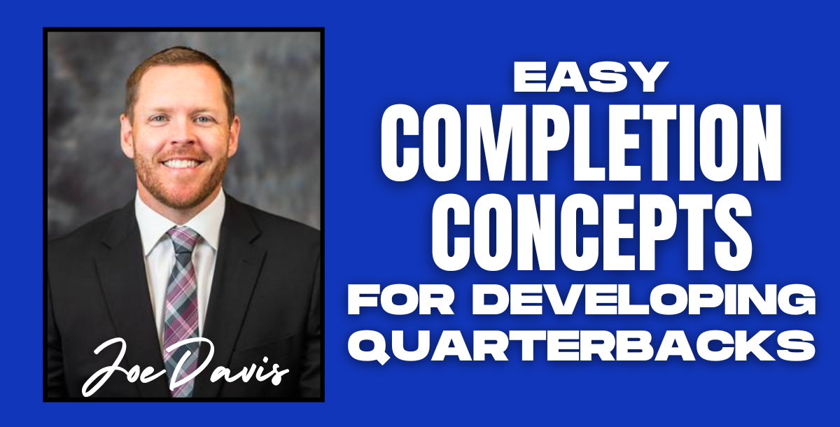 Joe Davis - Easy Completion Concepts for Developing Young Quarterbacks Joe Davis - Easy Completion Concepts for Developing Young Quarterbacks