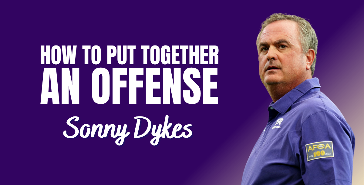 Sonny Dykes: How to Put Together An Offense Sonny Dykes: How to Put Together An Offense